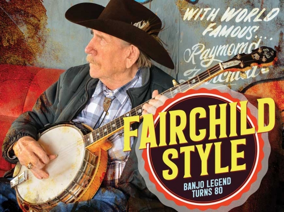 Can’t keep a good man down: Banjo legend Raymond Fairchild on turning 80, a life in music