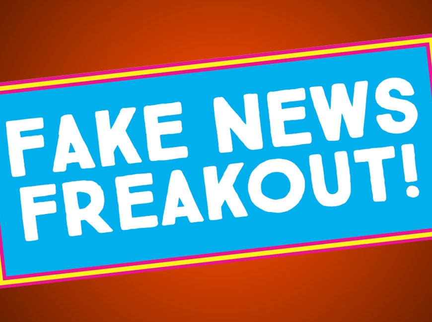 Fake News Freakout! Five