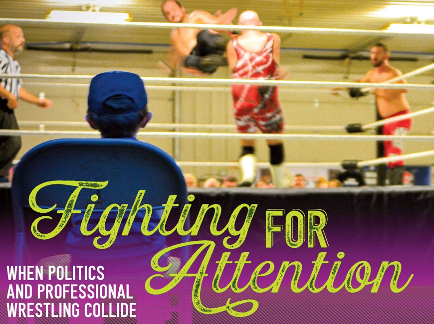 Fighting for attention: When politics and professional wrestling collide