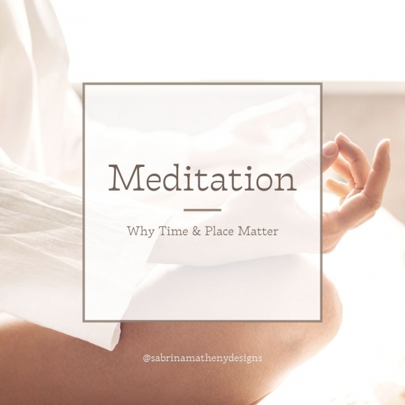 Meditation: Why Time &amp; Place Matter