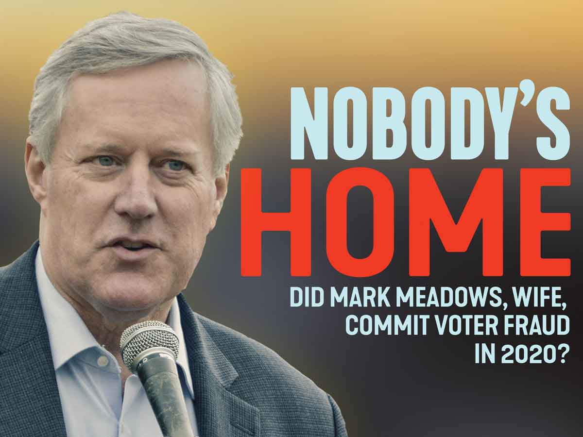 Why Did Mark Meadows Register to Vote at an Address Where He Did Not  Reside?